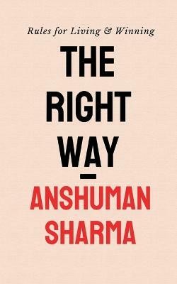 The Right Way  - Rules for Living & Winning(English, Paperback, Sharma Anshuman)