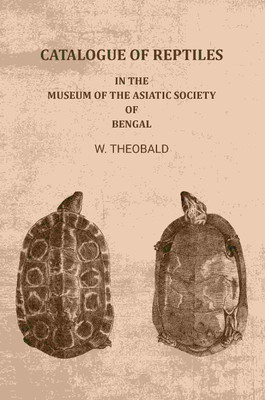 Catalogue of reptiles: In the Museum of the Asiatic Society of Bengal(Paperback, W. Theobald)