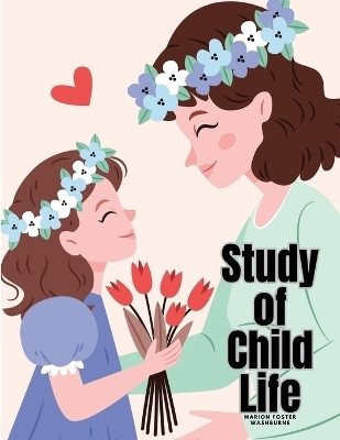 Study of Child Life(English, Paperback, Marion Foster Washburne)