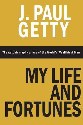 My Life and Fortunes, The Autobiography of one of the World's Wealthiest Men(English, Paperback, Getty J Paul)