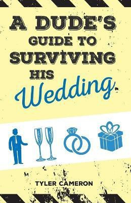 A Dude's Guide to Surviving His Wedding(English, Paperback, Cameron Tyler)