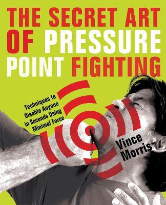 The Secret Art of Pressure Point Fighting(English, Paperback, Morris Vince)