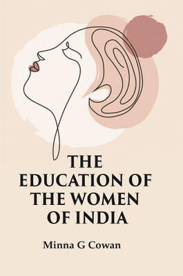 The Education of The Women Of India(Paperback, Minna G Cowan)