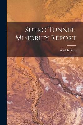 Sutro Tunnel. Minority Report(English, Paperback, Adolph Sutro)