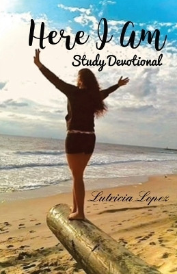 Here I Am - Study Devotional(English, Paperback, Lopez Lutricia)