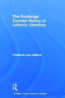 The Routledge Concise History of Latino/a Literature(English, Hardcover, Aldama Frederick Luis)