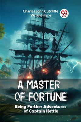 A Master of FortuneBeing Further Adventures of Captain Kettle (Edition2024)(English, Paperback, Hyne Charles John Cutcliffe Wright)
