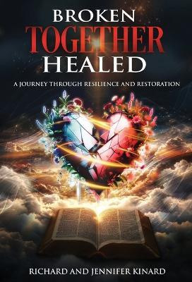 Broken TOGETHER Healed(English, Hardcover, Kinard Richard)