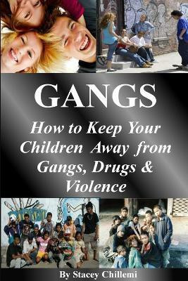 GANGS: How to Keep Your Children Away from Gangs, Drugs & Violence(English, Paperback, Chillemi Author Stacey)