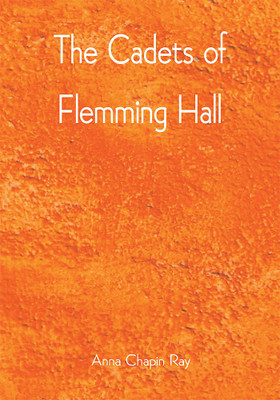 The Cadets of Flemming Hall(Paperback, Anna Chapin Ray)