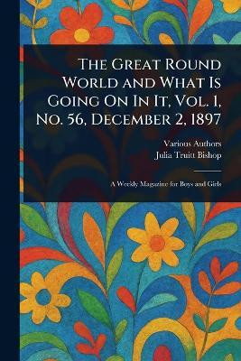 The Great Round World and What Is Going On In It, Vol. 1, No. 56, December 2, 1897(English, Paperback, Various Julia Truitt)