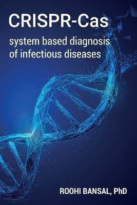 CRISPR-Cas system based diagnosis of infectious diseases(English, Paperback, Bansal Roohi)