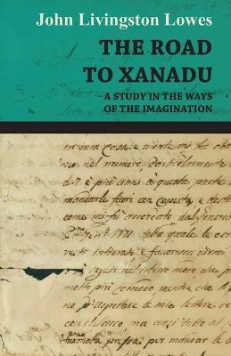 THE Road to Xanadu - A Study in the Ways of the Imagination(English, Paperback, JOHN LIVINGSTON LOWES)