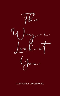 The way I look at you(English, Paperback, Agarwal Lavanya)