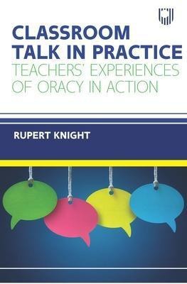 Classroom Talk in Practice: Teachers' Experiences of Oracy in Action(English, Paperback, Knight Rupert)