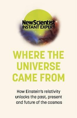 Where the Universe Came From(English, Paperback, New Scientist)