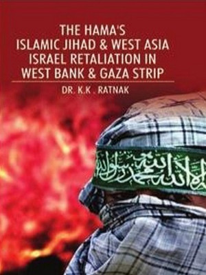 The Hama’s Islamic Jihad & West Asia Israel retaliation in West Bank & Gaza Strip(Hardcover, Dr. K.K. Ratnakar)