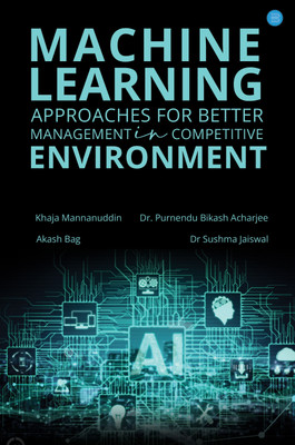 Machine Learning Approaches for Better Business Management in Competitive Environment(Paperback, Khaja Mannanuddin, Dr. Purnendu Bikash Acharjee, Akash Bag, Dr. Sushma Jaiswal)