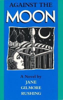 Against the Moon(English, Paperback, Rushing Jane Gilmore)