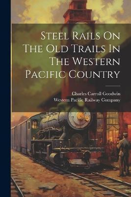 Steel Rails On The Old Trails In The Western Pacific Country(English, Paperback, unknown)