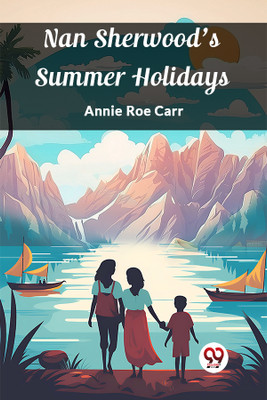 Nan Sherwood's Summer Holidays (Edition2024)(English, Paperback, Carr Annie Roe)