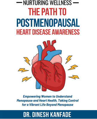 Nurturing Wellness  - Empowering Women to Understand Menopause and Heart Health, Taking Control for a Vibrant Life Beyond Menopause(English, Hardcover, Dr Dinesh Kanfade)