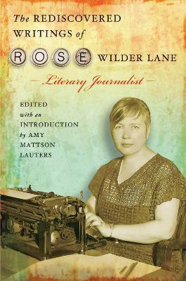 The Rediscovered Writings of Rose Wilder Lane, Literary Journalist(English, Paperback, unknown)