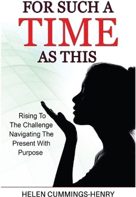For Such A Time As This - Rising to the Challenge Navigating the Present with Purpose(English, Paperback, Cummings-Henry Helen)