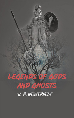 Legends of Gods and Ghosts(Hardcover, W. D. Westervelt)