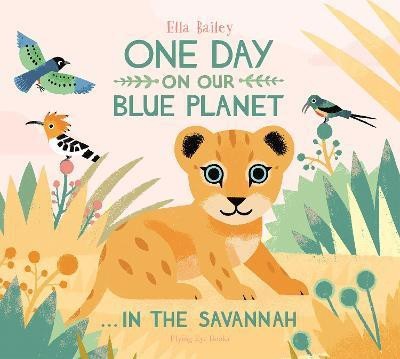 One Day on Our Blue Planet ...In the Savannah(English, Hardcover, Bailey Ella)