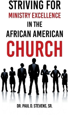 Striving for Ministry Excellence in the African American Church(English, Paperback, Stevens Paul D Sr)