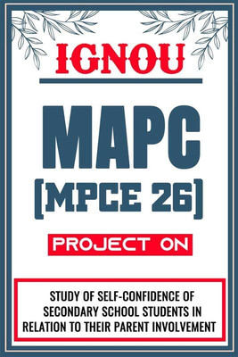 IGNOU MAPC Project for the course MPCE 26 titled “Study Of Self-Confidence Of Secondary School Students In Relation To Their Parent Involvement”(Staple Bound, Shri Chakradhar Publication) IGNOU MAPC Project for the course MPCE 26 titled “Study Of Self-Confidence Of Secondary School Students In Relation To Their Parent Involvement”(Staple Bound, Shri Chakradhar Publication)