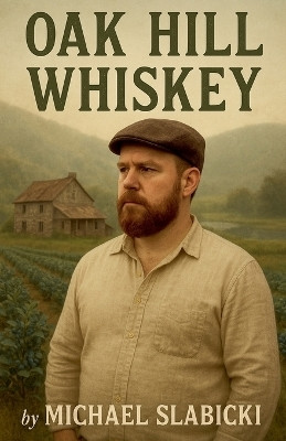 Oak Hill Whiskey(English, Paperback, Slabicki Michael)