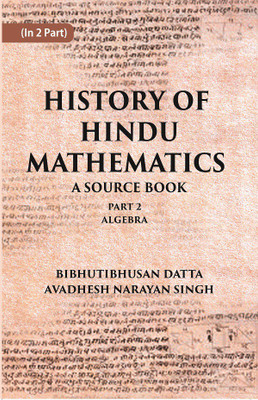 HISTORY OF HINDU MATHEMATICS: A SOURCE BOOK (Part- II- ALGEBRA) Volume Part 2nd(Hardcover, BIBHUTIBHUSAN DATTA, AVADHESH NARAYAN SINGH)