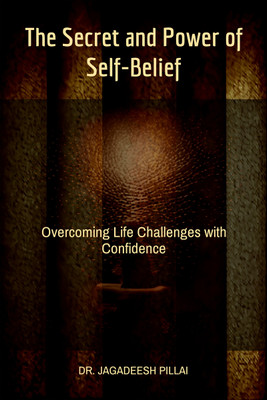 The Secret and Power of Self-Belief  - Overcoming Life Challenges with Confidence(English, Paperback, Jagadeesh Dr)