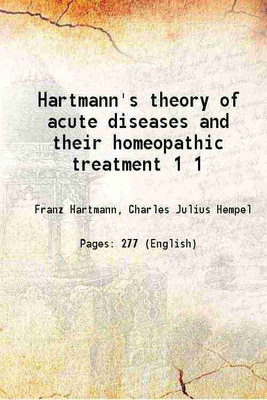 Hartmann's theory of acute diseases and their homoeopathic treatment Volume 1 1847 [Hardcover](Hardcover, Hartmann, Charles J. Hempel)
