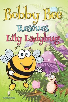 Bobby Bee Rescues Lily Ladybug(English, Paperback, Jupiter Kids)