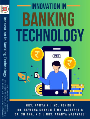Innovation in Banking Technology(Paperback, Ramya N, Ms. Rohini R, Dr. Rizwana Khanum, Mr. Sateesha C, Dr. Smitha. N.S, Ananya Malavalli)