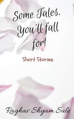 Some Tales, You'll fall for!(English, Paperback, Shyam Raghav)