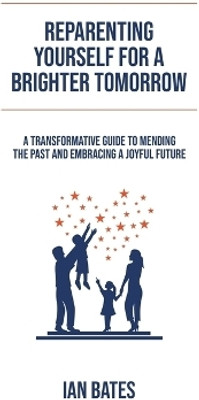Reparenting Yourself For a Brighter Tomorrow(English, Paperback, Bates Ian)