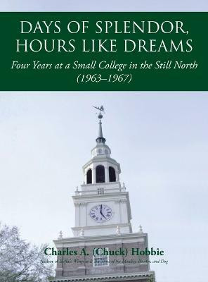 Days of Splendor, Hours Like Dreams(English, Hardcover, Hobbie Charles A (Chuck))