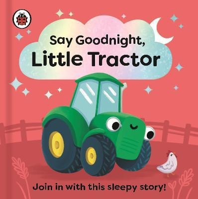 Say Goodnight, Little Tractor(English, Board book, Ladybird)