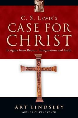 C. S. Lewis`s Case for Christ - Insights from Reason, Imagination and Faith(English, Paperback, Lindsley Art)