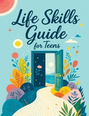 Life Skills Guide for Teens(English, Paperback, Memoirs Quillscribe)
