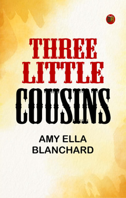 Three Little Cousins(Paperback, Amy Ella Blanchard)