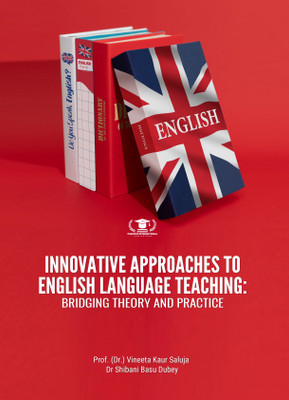 INNOVATIVE APPROACHES TO ENGLISH LANGUAGE TEACHING: BRIDGING THEORY AND PRACTICE(Paperback, Prof. (Dr.) Vineeta Kaur Saluja , Dr Shibani Basu Dubey)