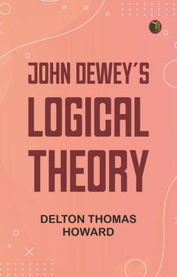 John Dewey's logical theory(Paperback, Delton Thomas Howard)
