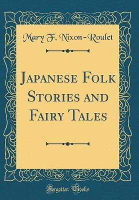 Japanese Folk Stories and Fairy Tales (Classic Reprint)(English, Hardcover, Nixon-Roulet Mary F.)
