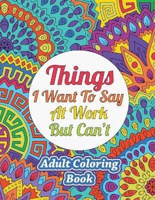 Things I Want To Say At Work But Can't(English, Paperback, Sweet Harmony Press)