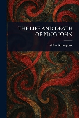 The Life and Death of King John(English, Paperback, Shakespeare William)